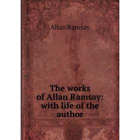 

Книга The works of Allan Ramsay: with life of the author