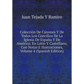 

Книга Colección De Cánones Y De Todos Los Concilios De La Iglesia De España Y De América: En Latín Y Castellano, Con Notas E Ilustraciones, Volume 4 (
