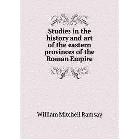 

Книга Studies in the history and art of the eastern provinces of the Roman Empire