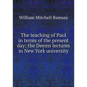 

Книга The teaching of Paul in terms of the present day; the Deems lectures in New York university