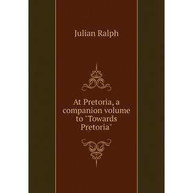 

Книга At Pretoria, a companion volume to Towards Pretoria