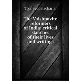 

Книга The Vaishnavite reformers of India; critical sketches of their lives and writings