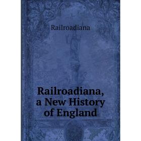 

Книга Railroadiana, a New History of England