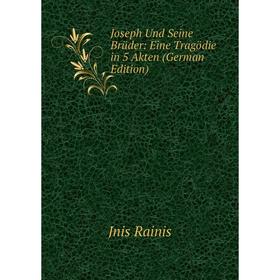 

Книга Joseph Und Seine Brüder: Eine Tragödie in 5 Akten