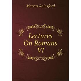 

Книга Lectures On Romans VI