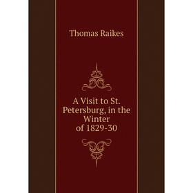 

Книга A Visit to St. Petersburg, in the Winter of 1829-30