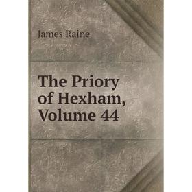 

Книга The Priory of Hexham, Volume 44