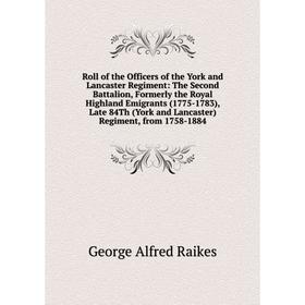 

Книга Roll of the Officers of the York and Lancaster Regiment: The Second Battalion, Formerly the Royal Highland Emigrants (1775-1783), Late 84Th (Yor