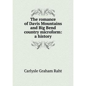 

Книга The romance of Davis Mountains and Big Bend country microform: a history
