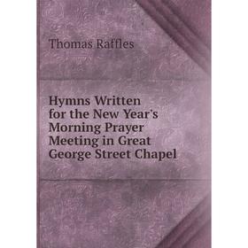 

Книга Hymns Written for the New Year's Morning Prayer Meeting in Great George Street Chapel