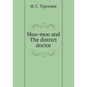 

Книга Moo-moo and The district doctor