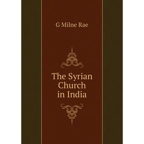 

Книга The Syrian Church in India