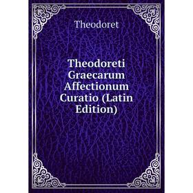 

Книга Theodoreti Graecarum Affectionum Curatio (Latin Edition)