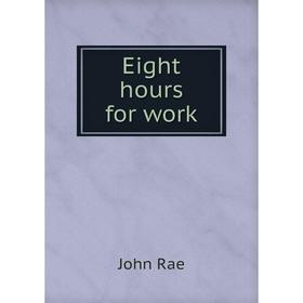 

Книга Eight hours for work