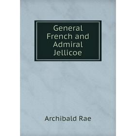 

Книга General French and Admiral Jellicoe