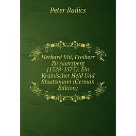 

Книга Herbard Viii, Freiherr Zu Auersperg (1528-1575): Ein Krainischer Held Und Staatsmann (German Edition)