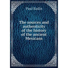 

Книга The sources and authenticity of the history of the ancient Mexicans