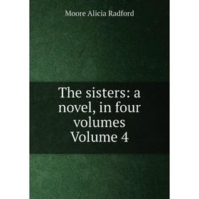 

Книга The sisters: a novel, in four volumes Volume 4