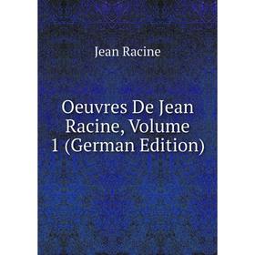 

Книга Oeuvres De Jean Racine, Volume 1