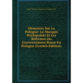 

Книга Mémoires Sur La Pologne: Le Marquis Wielopolski Et Les Réformes Du Gouvernement Russe En Pologne
