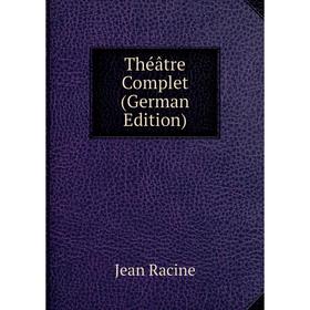 

Книга Théâtre Complet (German Edition)