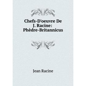 

Книга Chefs-D'oeuvre De J. Racine: Phèdre-Britannicus