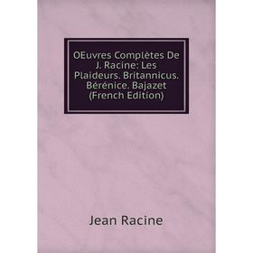 

Книга Oeuvres complètes De J Racine: Les Plaideurs Britannicus Bérénice Bajazet