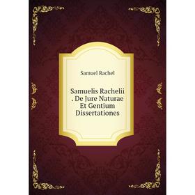 

Книга Samuelis Rachelii. De Jure Naturae Et Gentium Dissertationes