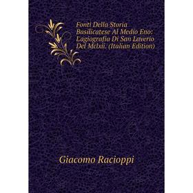 

Книга Fonti Della Storia Basilicatese Al Medio Eno: L'agiografia Di San Laverio Del Mclxii. (Italian Edition)