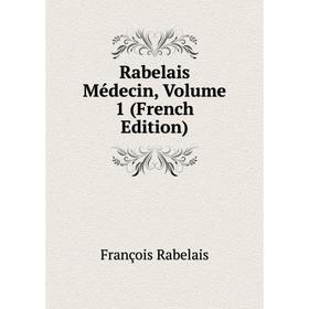 

Книга Rabelais Médecin, Volume 1 (French Edition)