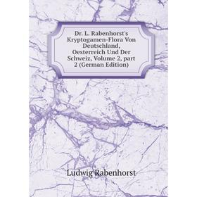 

Книга Dr. L. Rabenhorst's Kryptogamen-Flora Von Deutschland, Oesterreich Und Der Schweiz, Volume 2, part 2 (German Edition)
