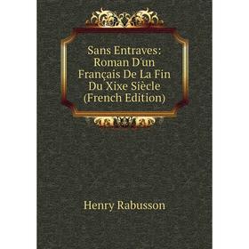 

Книга Sans Entraves: Roman D'un Français De La Fin Du Xixe Siècle (French Edition)