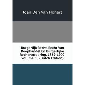 

Книга Burgerlijk Recht, Recht Van Koophandel En Burgerlijke Rechtsvordering. 1839-1902, Volume 58 (Dutch Edition)