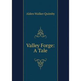 

Книга Valley Forge: A Tale