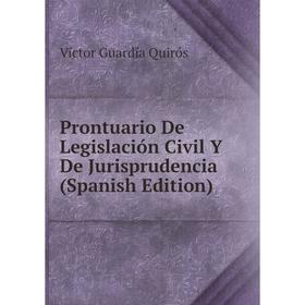 

Книга Prontuario De Legislación Civil Y De Jurisprudencia (Spanish Edition)
