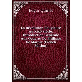 

Книга La Révolution Religieuse Au Xix0 Siècle: Introduction général e Aux Oeuvres De Philippe De Marnix