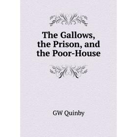 

Книга The Gallows, the Prison, and the Poor-House