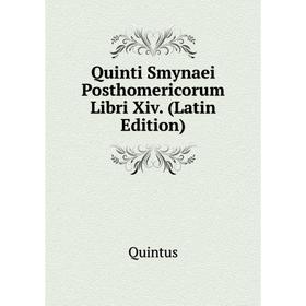 

Книга Quinti Smynaei Posthomericorum Libri Xiv. (Latin Edition)