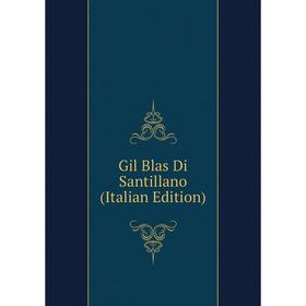 

Книга Gil Blas Di Santillano (Italian Edition)