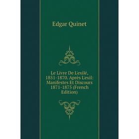 

Книга Le Livre De L'exilé, 1851-1870 Après L'exil: Manifestes Et Discours 1871-1875