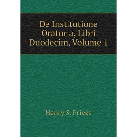 

Книга De Institutione Oratoria, Libri Duodecim, Volume 1