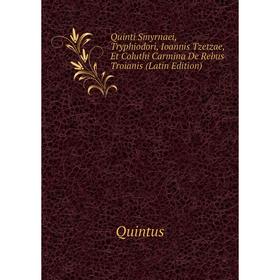 

Книга Quinti Smyrnaei, Tryphiodori, Ioannis Tzetzae, Et Coluthi Carmina De Rebus Troianis (Latin Edition)