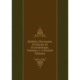 

Книга Bullétin Diocésaine D'histoire Et D'archéologie, Volumes 1-2 (French Edition)