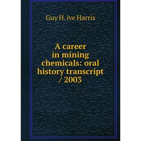 

Книга A career in mining chemicals: oral history transcript / 2003