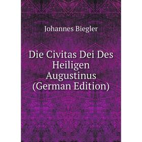 

Книга Die Civitas Dei Des Heiligen Augustinus (German Edition)