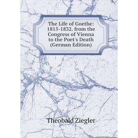 

Книга The Life of Goethe: 1815-1832. from the Congress of Vienna to the Poet's Death (German Edition)