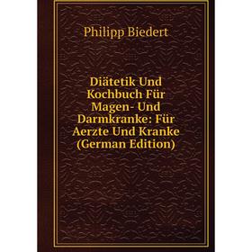 

Книга Diätetik Und Kochbuch Für Magen- Und Darmkranke: Für Aerzte Und Kranke (German Edition)