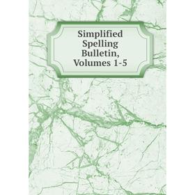 

Книга Simplified Spelling Bulletin, Volumes 1-5