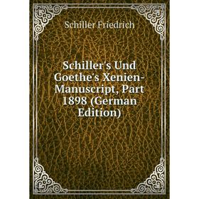

Книга Schiller's Und Goethe's Xenien-Manuscript, Part 1898 (German Edition)