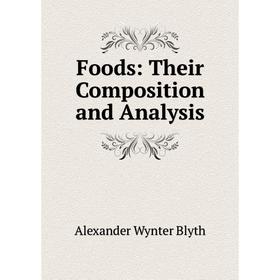 

Книга Foods: Their Composition and Analysis